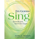 I'm Gonna Sing
 - Spirituals and Hymns for Organ