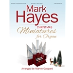 Mark Hayes: Christmas Miniatures for Organ