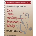 More Creative Ways To Use the Choir, Organ, Handbells & Other Instruments in Worship