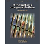 MorningStar Case M   10 Transcriptions & Arrangements for Organ