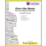 Latham  Ligon B  Over the Moon - Five Love Songs for Piano Trio