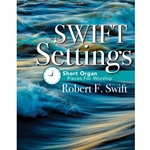 Lorenz  Swift R  Swift Settings - Short Organ Pieces for Worship
