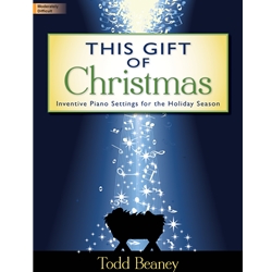 Lorenz Todd Beaney   This Gift of Christmas - Inventive Piano Settings for the Holiday Season