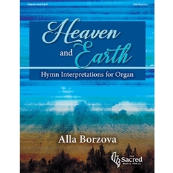 SacredMusicPres  Borzova A  Heaven and Earth - Hymn Interpretations for Organ