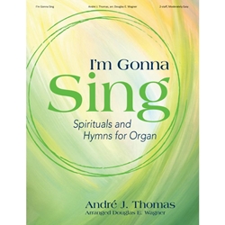 I'm Gonna Sing
 - Spirituals and Hymns for Organ