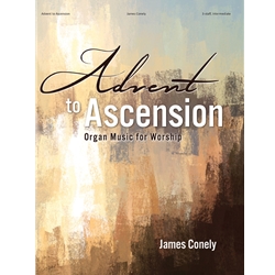 Advent to Ascension - Organ Music for Worship