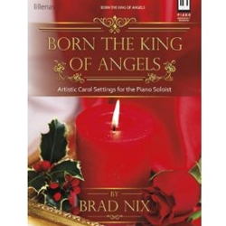 Lillenas  Brad Nix  Born the King of Angels - Artistic Carol Settings for the Piano Soloist