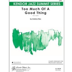 Kendor Neu A                  Too Much Of A Good Thing - Jazz Ensemble