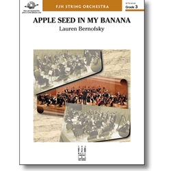 FJH Bernofsky L            Apple Seed in My Banana - String Orchestra