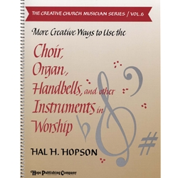 More Creative Ways To Use the Choir, Organ, Handbells & Other Instruments in Worship