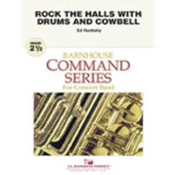 Barnhouse Huckeby E   Rock the Halls with Drums and Cowbell - Concert Band