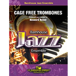 Barnhouse Rowe H   Cage Free Trombones - Jazz Ensemble