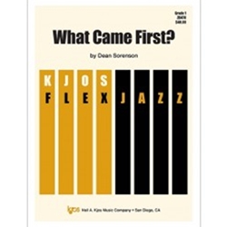 Kjos Sorenson D   What Came First? - Jazz Ensemble