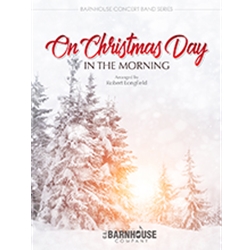 Barnhouse  Longfield R  On Christmas Day in the Morning - Concert Band