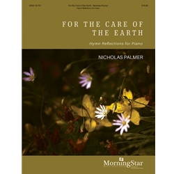 MorningStar  Palmer  For the Care of the Earth - Hymn Reflections for Piano