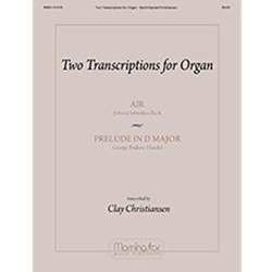 MorningStar Bach; Handel Christiansen  Two Transcriptions for Organ: Air and Prelude   (Air on the G String and Prelude to Suite in D)