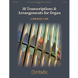MorningStar Case M   10 Transcriptions & Arrangements for Organ