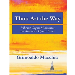 SacredMusicPres  Macchia G  Thou Art the Way - Vibrant Organ Miniatures on American Hymn Tunes