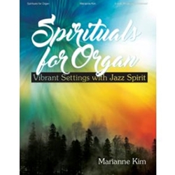 Lorenz  Kim M  Spirituals for Organ - Vibrant Settings with Jazz Spirit