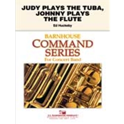 Barnhouse Huckeby E   Judy Plays the Tuba Johnny Plays the Flute - Concert Band